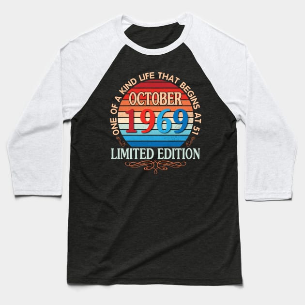 Happy Birthday To Me You October 1969 One Of A Kind Life That Begins At 51 Years Old Limited Edition Baseball T-Shirt by bakhanh123